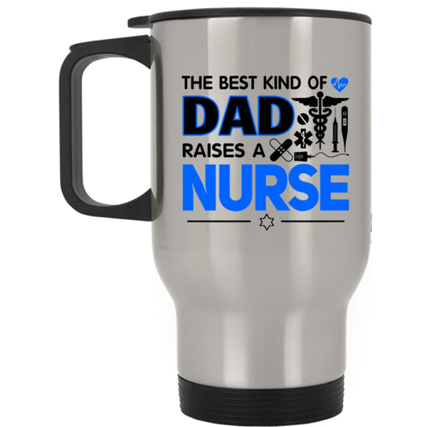 Cool Dad Travel Mug, The Best Kind Of Dad Raises A Nurse Mug