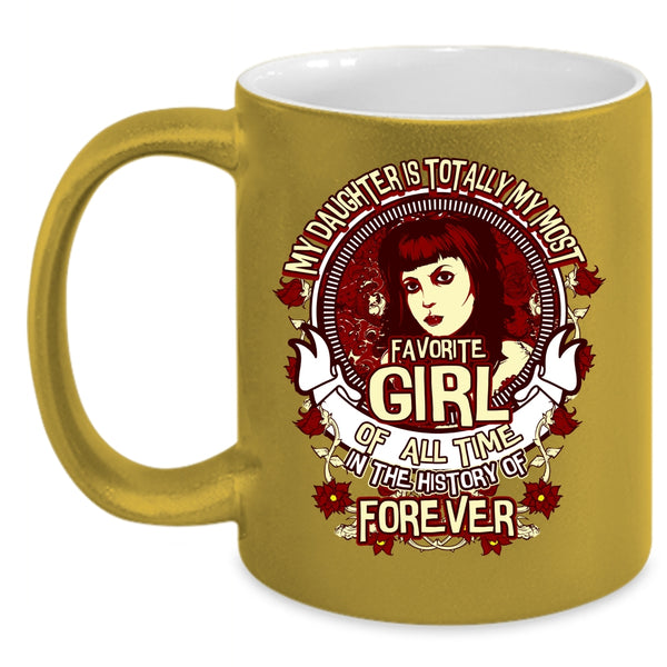 My Daughter Is My Most Favorite Girl Coffee Mug, Cute Daughter Coffee Cup