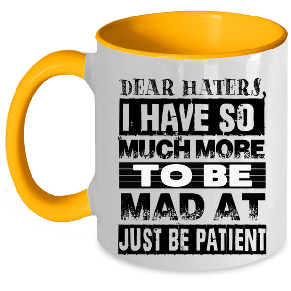 Just Be Patient Coffee Mug, Dear Haters Accent Mug