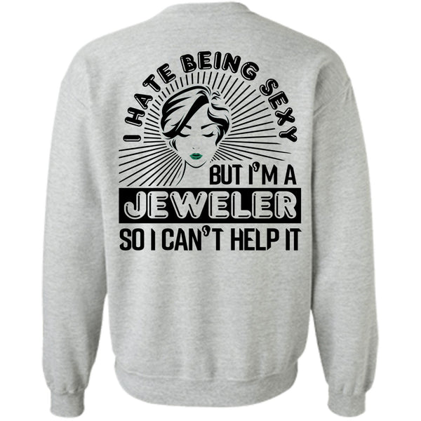 Being A Jeweler T Shirt, I'm A Jeweler So I Can't Help It Sweatshirt