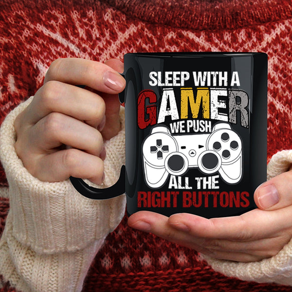 Sleep With A Gamer Coffee Mug, We Push All The right Buttons Coffee Cup