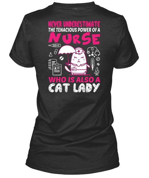 Never Underestimate The Tenacious Power Of A Nurse T Shirt, Who Is Also Cat Lady T Shirt