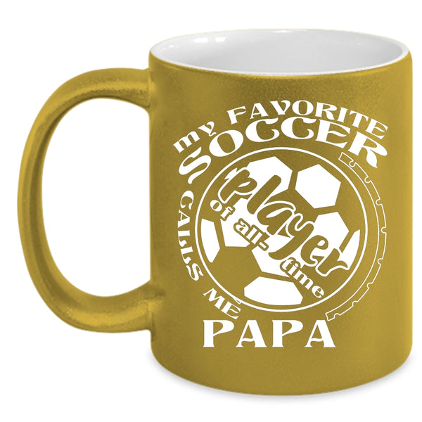 My Favorite Soccer Player Calls Me Papa Coffee Mug, Funny Soccer Player Coffee Cup