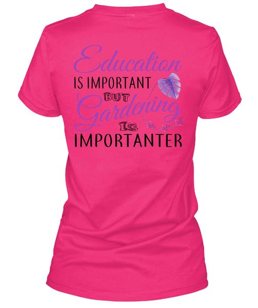 Education Is Important But Gardening Is Importanter T Shirt, My Job T Shirt