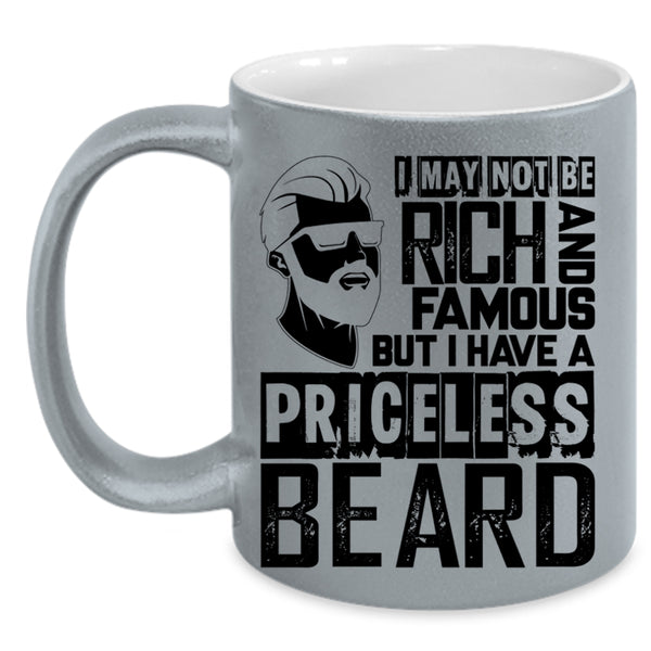 I Have A Priceless Beard Coffee Mug, I May Not Be Rich And Famous Accent Mug