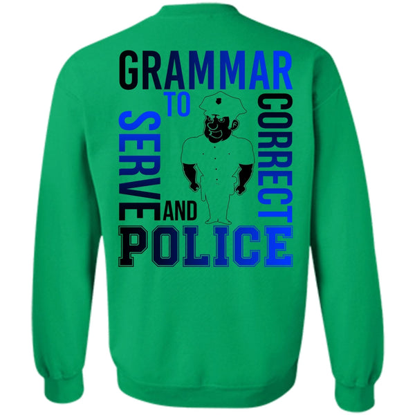 I Love Police T Shirt, Grammar To Serve And Correct Police Sweatshirt