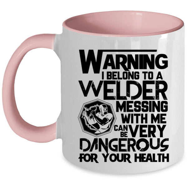 Messing With Me Can Be Very Dangerous Coffee Mug, I Belong To A Welder Accent Mug