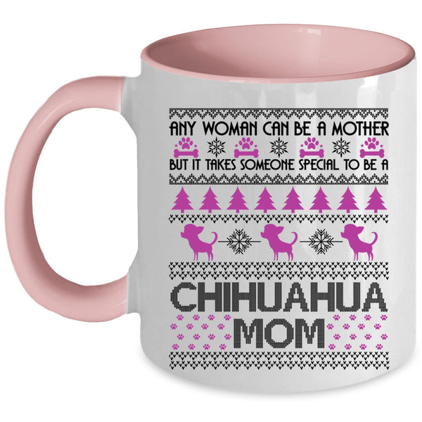 To Be A Chihuahua Mom Coffee Mug, Any Woman Can Be A Mother Accent Mug