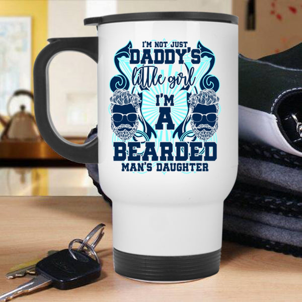 I'm A Bearded Man's Daughter Travel Mug, I'm Not Just Daddy's Little Girl Mug
