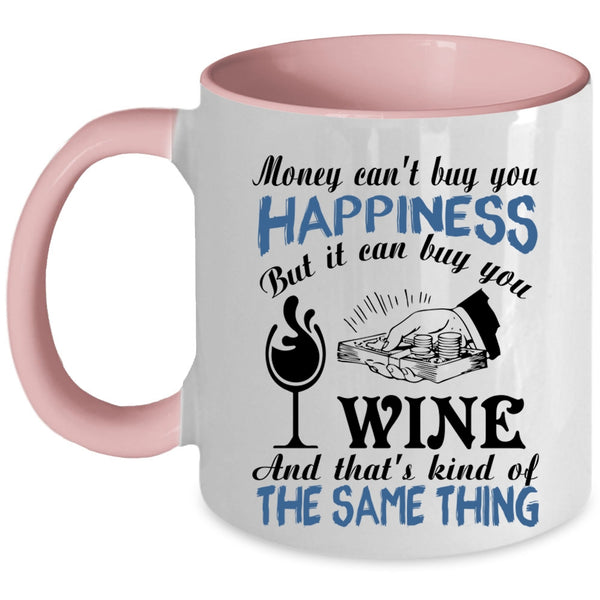 It Can Buy You Wine Coffee Mug, Money Can't Buy You Happiness Accent Mug