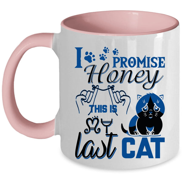 Funny Cat Lover Coffee Mug, I Promise Honey This Is Last Cat Accent Mug