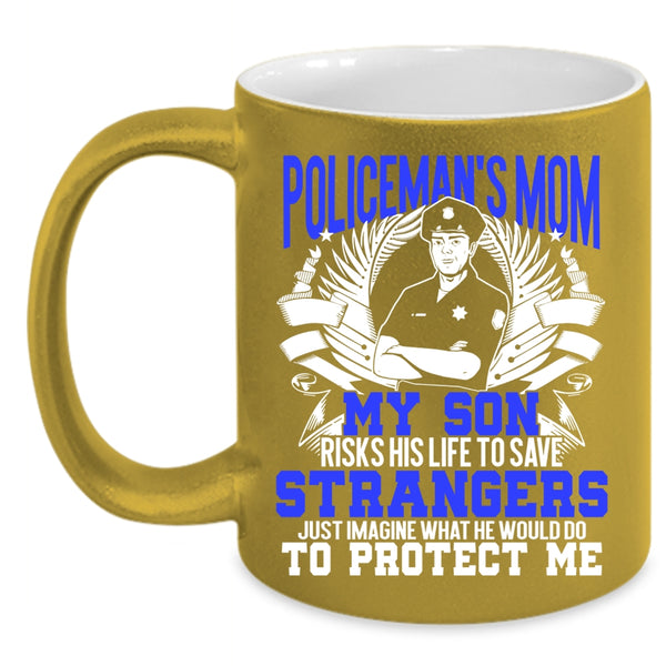 Policeman's Mom Coffee Mug, My Son Would Do To Protect Me Coffee Cup
