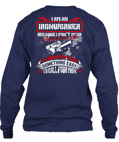 I Am An Ironworker T Shirt, I'd Call Your Mom T Shirt