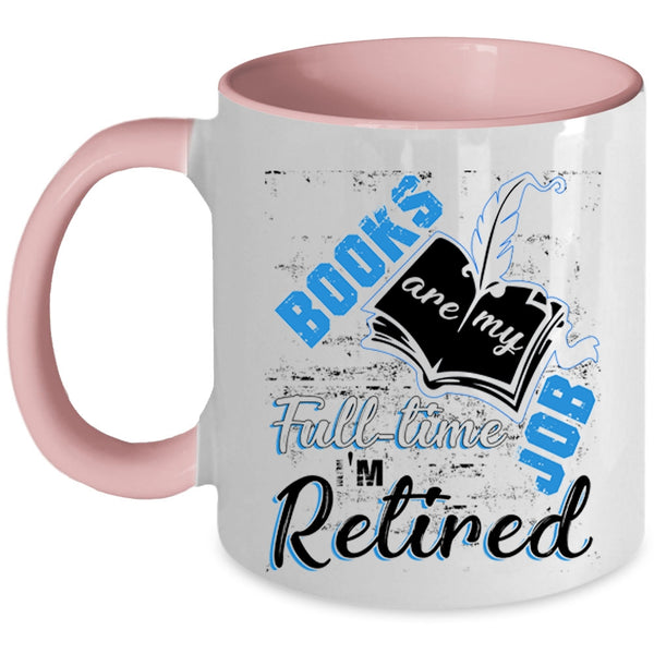 I'm Retired Coffee Mug, Books Are Ny Full Time Job Accent Mug