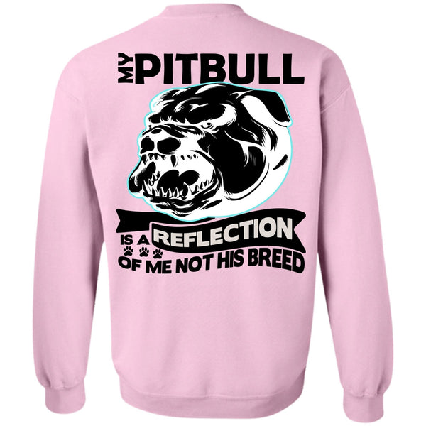 I Love Pit Bull T Shirt, My Pit Bull Is A Reflection Sweatshirt