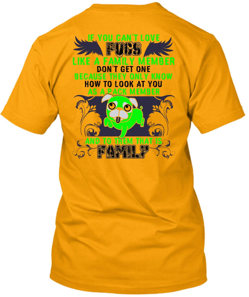 You Can't Love Pugs T Shirt, I Love Pug T Shirt