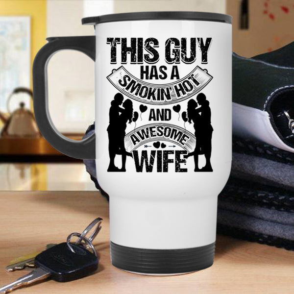 Just Married Travel Mug, This Guy Has A Hot Ans Awesome Wife Mug