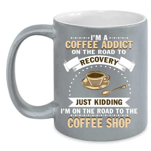 I'm A Coffee Addict Coffee Mug, I Love Coffee Coffee Cup
