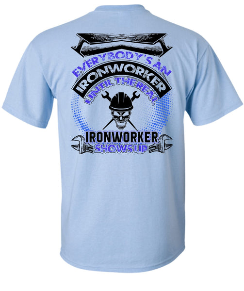 Ironworker Shows Up T Shirt, Everybody's An Ironworker T Shirt
