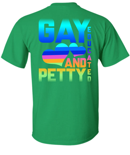 Gay Educated And Petty T Shirt, Being A Gay T Shirt