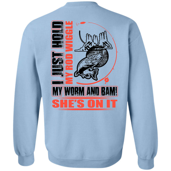 I Love Fishing T Shirt, I Just Hold My Rod Wiggle Sweatshirt