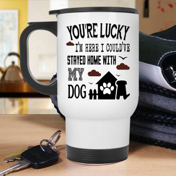 Cute Travel Mug, I Could've Stayed Home With My Dog Mug