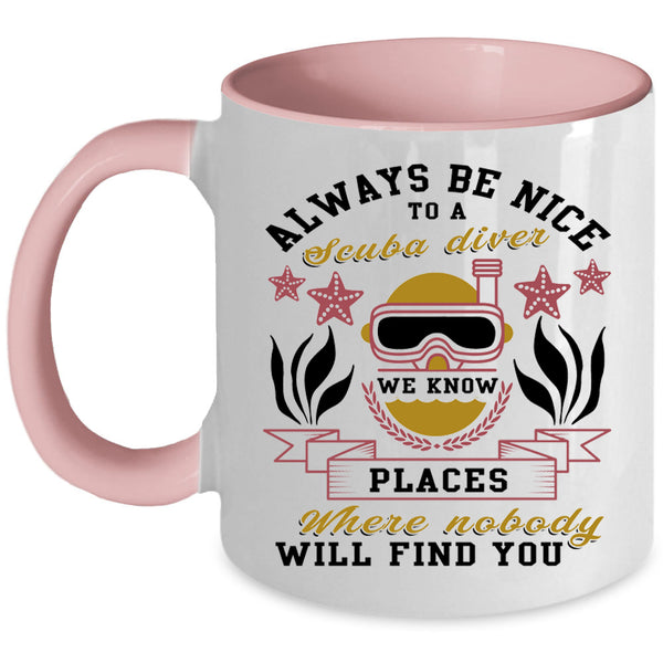 Cool Gift For Diver Coffee Mug, Always Be Nice To A Scuba Diver Accent Mug
