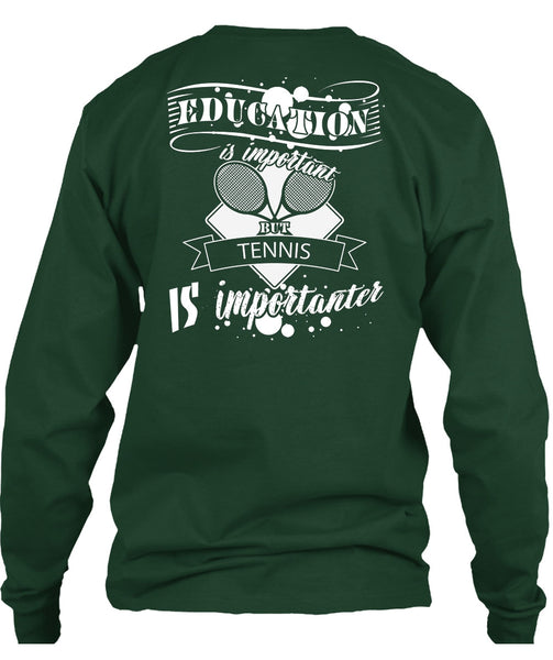Education Is Important But Tennis Is Importanter T Shirt, I Love Tennis T Shirt