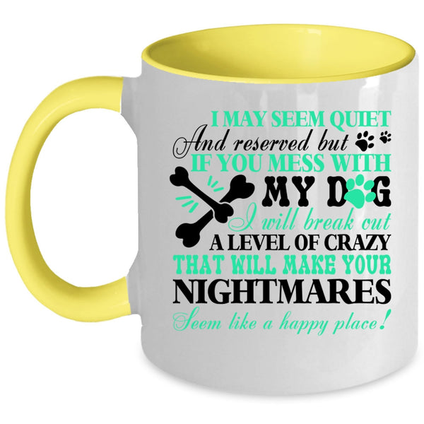 I Wll Break Out A Level Of Crazy Coffee Mug, If You Mess With My Dog Accent Mug