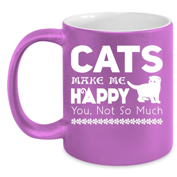 Cats Make Me Happy Coffee Mug, Best Gift For Cat Owner Coffee Cup