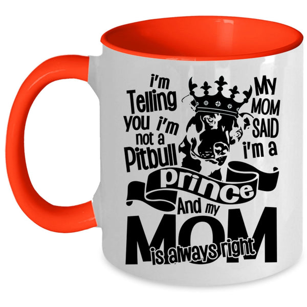 My Mom Said I'm A Prince Coffee Mug, I'm Not A Pitbull Accent Mug