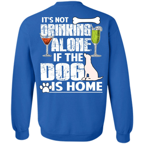 It's Not Drinking Alone T Shirt, I Love My Dog Sweatshirt