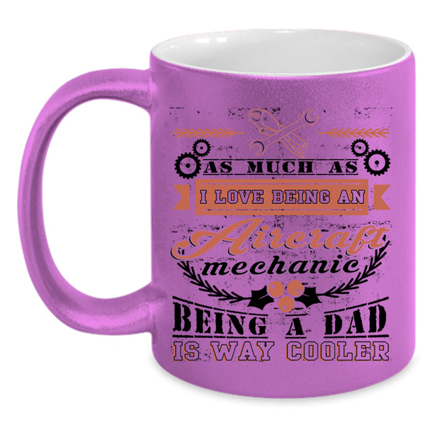 Being A Dad Coffee Mug, I Love Being An Aircraft Mechanic Accent Mug