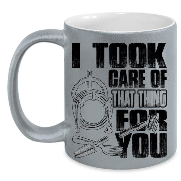 Funny Gardener Coffee Mug, I Took Care Of That Thing For You Accent Mug