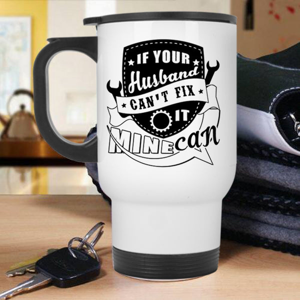 Cute Married Travel Mug, If Your Husband Can't Fix It Mine Can Mug