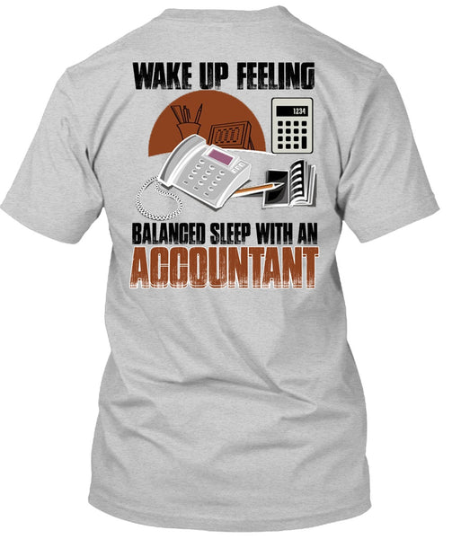 Wake Up Feeling T Shirt, I Love Accountant T Shirt