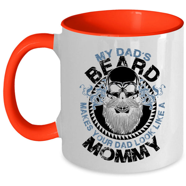 Cool Dad Coffee Mug, My Dad's Beard Make Your Dad Look Like A Mommy Accent Mug