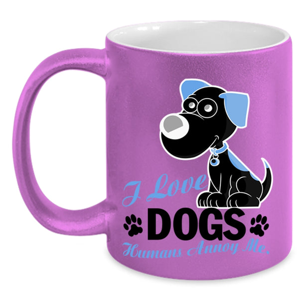Humans Annoy Me Coffee Mug, I Love Dogs Accent Mug