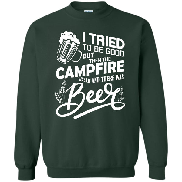 The Campfire Was Lit T Shirt, And There Was Beer Sweatshirt