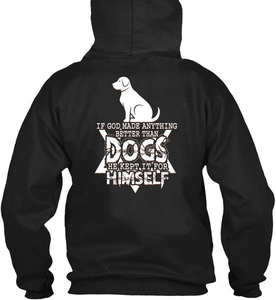 God Made Anything Better Than Dogs T Shirt, He Kept It For Himself T Shirt