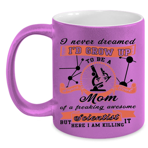 Cool Mom Coffee Mug, I'd Grow Up To Be A Mom Of A Scientist Accent Mug