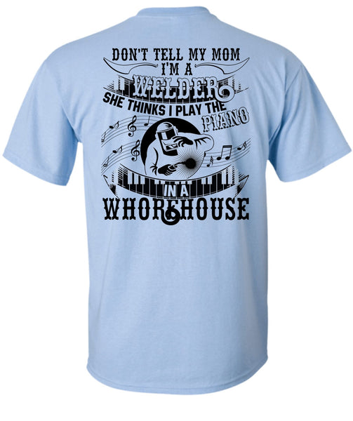 I'm A Welder T Shirt, Piano In A Whorehouse T Shirt