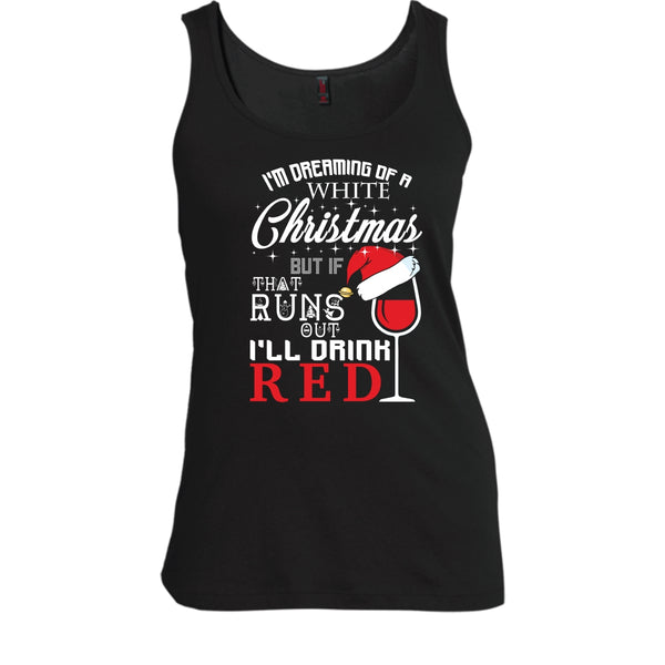 I'm Dreaning Of A White Christmas T Shirt, I'll Drink Red T Shirt, Cool T Shirt