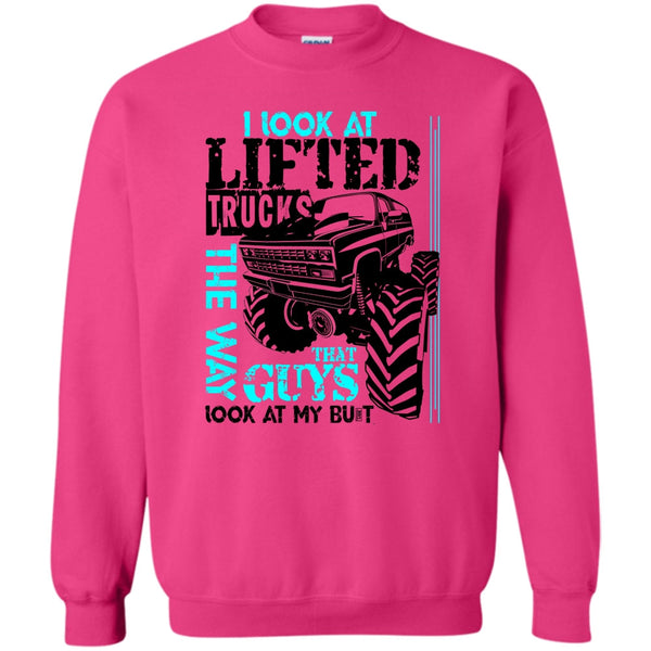 I'm A Trucker T Shirt, I Look At Lifted Trucks Sweatshirt