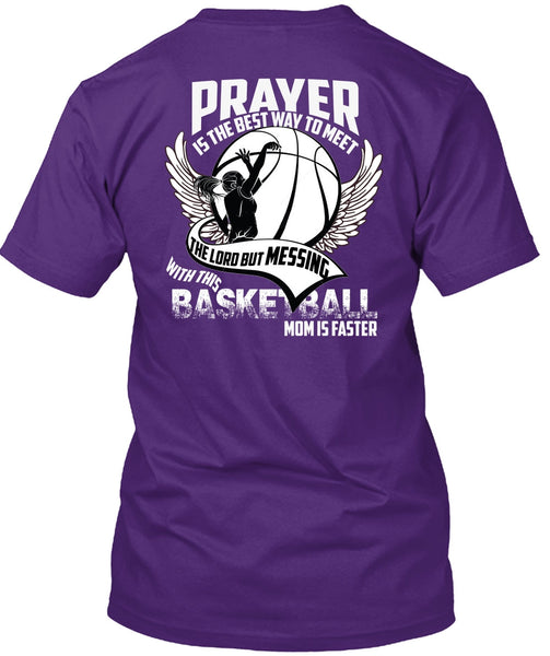 Basketball Mom Is Faster T Shirt, Prayer Is The Best Way T Shirt
