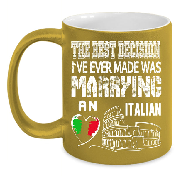 The Best Decision Coffee Mug, I've Ever Made Was Marrying An Italian Coffee Cup