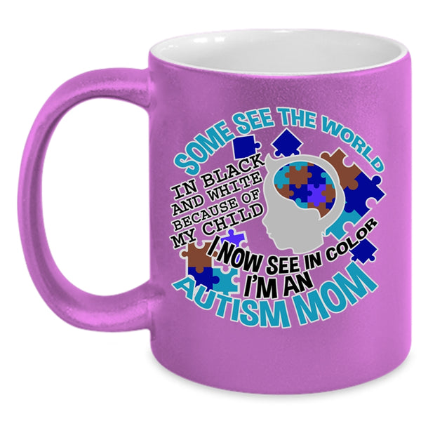 I'm An Autism Mom Coffee Mug, Some See The World In Black And White Accent Mug