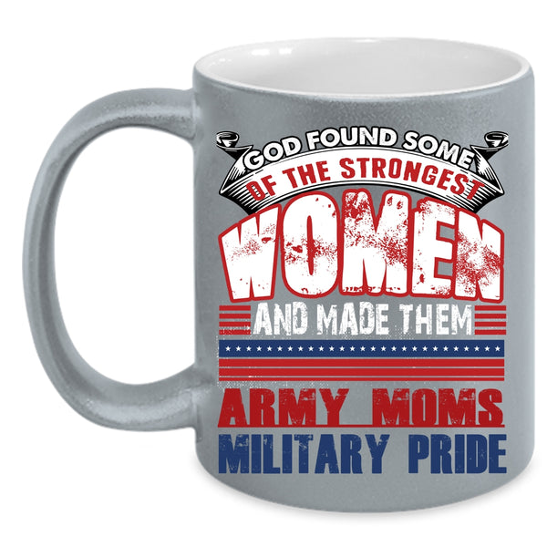 The Strongest Women Coffee Mug, Army Moms Military Pride Coffee Cup