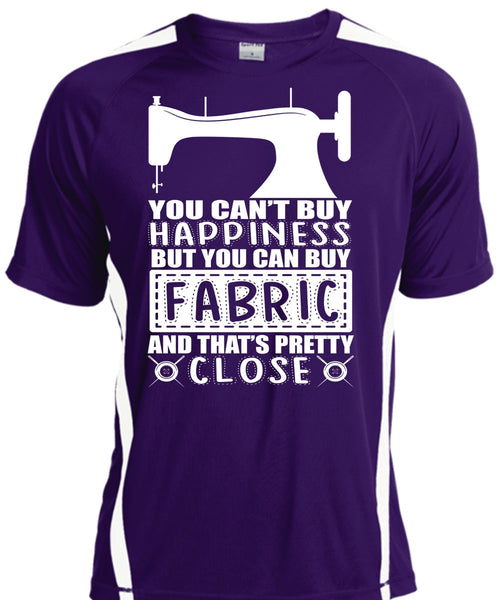 You Can Buy Fabric T Shirt, You Can't Buy Happiness T Shirt, Cool Shirt