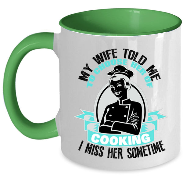 I Miss Her Sometime Coffee Mug, My Wife Told Me To Choose Her Of Cooking Accent Mug